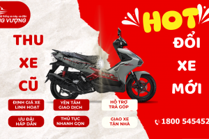 THU XE CŨ – ĐỔI XE MỚI CỰC “HOT” TẠI DUNG VƯỢNG